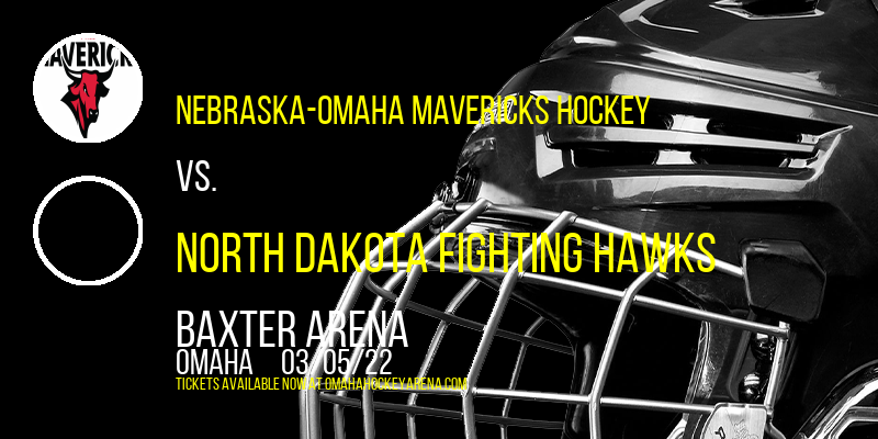 Nebraska-Omaha Mavericks Hockey vs. North Dakota Fighting Hawks at Baxter Arena