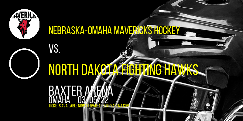 Nebraska-Omaha Mavericks Hockey vs. North Dakota Fighting Hawks at Baxter Arena tickets Nebraska-Omaha Mavericks Hockey vs. North Dakota Fighting Hawks at Baxter Arena