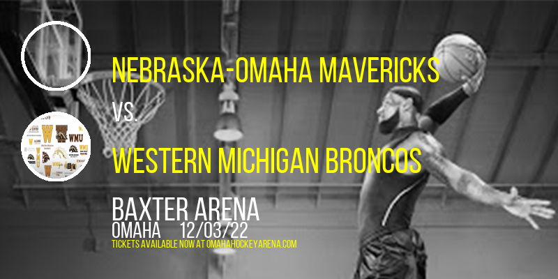 Nebraska-Omaha Mavericks vs. Western Michigan Broncos at Baxter Arena tickets Nebraska-Omaha Mavericks vs. Western Michigan Broncos at Baxter Arena
