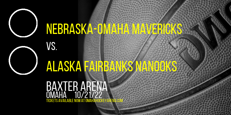 Nebraska-Omaha Mavericks vs. Alaska Fairbanks Nanooks at Baxter Arena tickets Nebraska-Omaha Mavericks vs. Alaska Fairbanks Nanooks at Baxter Arena