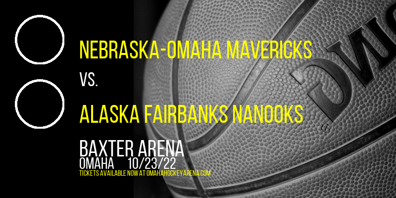 Nebraska-Omaha Mavericks vs. Alaska Fairbanks Nanooks at Baxter Arena