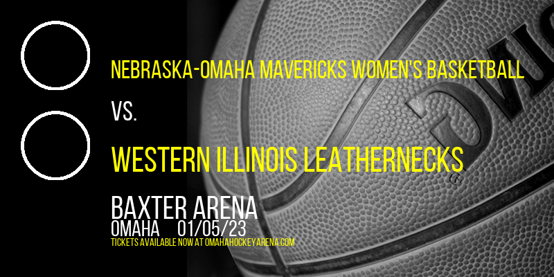Nebraska-Omaha Mavericks Women's Basketball vs. Western Illinois Leathernecks at Baxter Arena