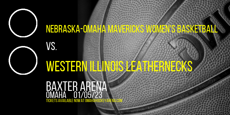 Nebraska-Omaha Mavericks Women's Basketball vs. Western Illinois Leathernecks at Baxter Arena tickets Nebraska-Omaha Mavericks Women's Basketball vs. Western Illinois Leathernecks at Baxter Arena