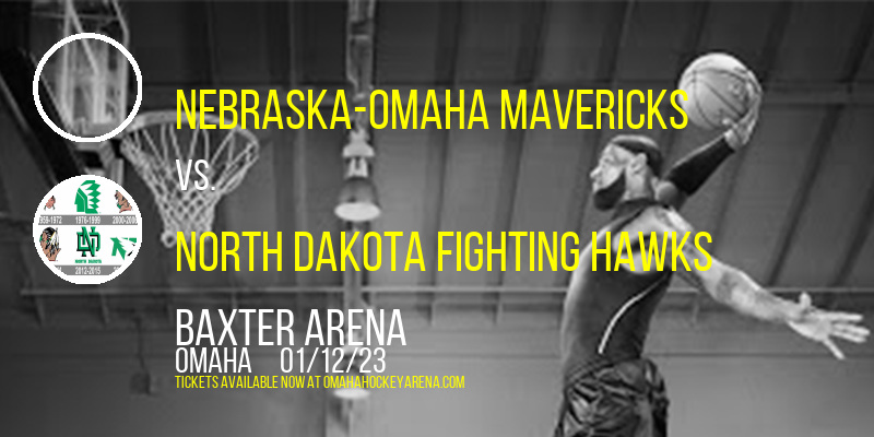 Nebraska-Omaha Mavericks vs. North Dakota Fighting Hawks at Baxter Arena