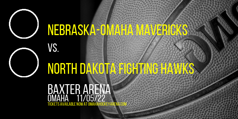 Nebraska-Omaha Mavericks vs. North Dakota Fighting Hawks at Baxter Arena