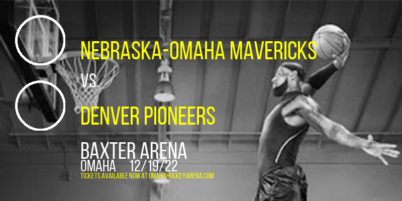 Nebraska-Omaha Mavericks vs. Denver Pioneers at Baxter Arena