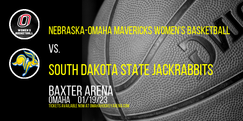 Nebraska-Omaha Mavericks Women's Basketball vs. South Dakota State Jackrabbits at Baxter Arena