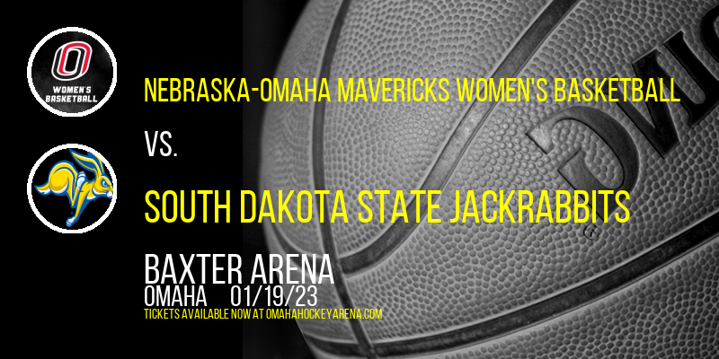 Nebraska-Omaha Mavericks Women's Basketball vs. South Dakota State Jackrabbits at Baxter Arena tickets Nebraska-Omaha Mavericks Women's Basketball vs. South Dakota State Jackrabbits at Baxter Arena
