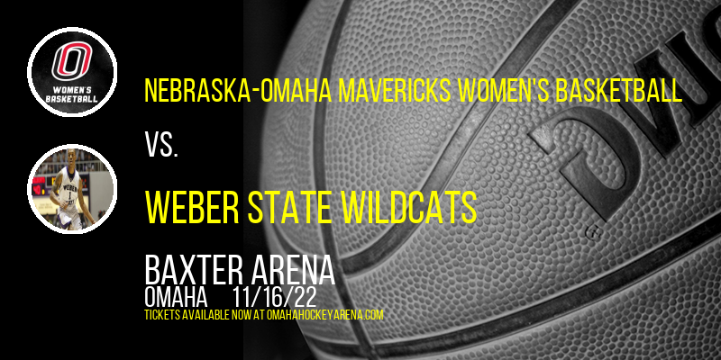 Nebraska-Omaha Mavericks Women's Basketball vs. Weber State Wildcats at Baxter Arena