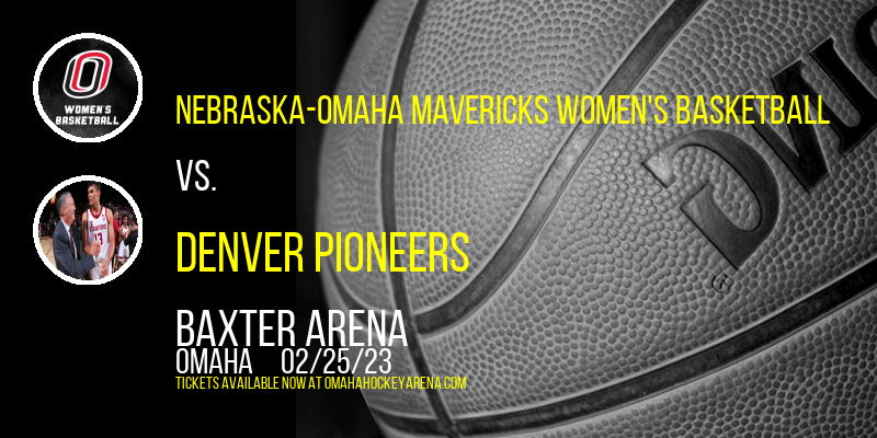Nebraska-Omaha Mavericks Women's Basketball vs. Denver Pioneers at Baxter Arena