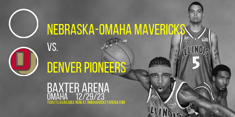 Nebraska-Omaha Mavericks vs. Denver Pioneers at Baxter Arena