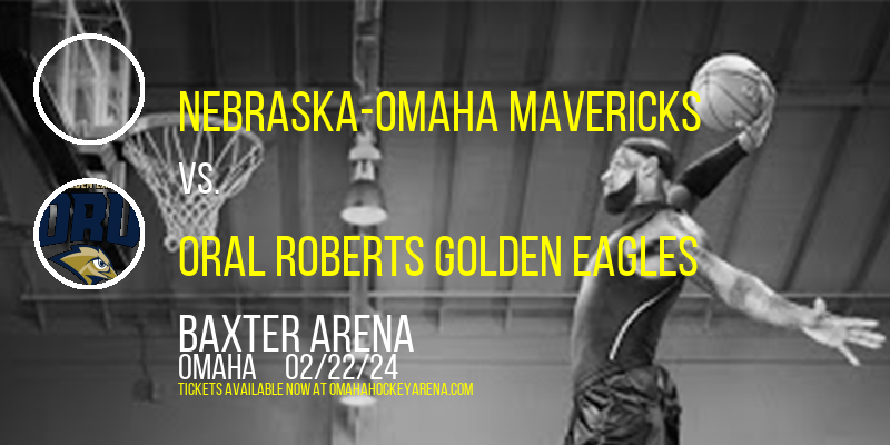 Nebraska-Omaha Mavericks vs. Oral Roberts Golden Eagles at Baxter Arena