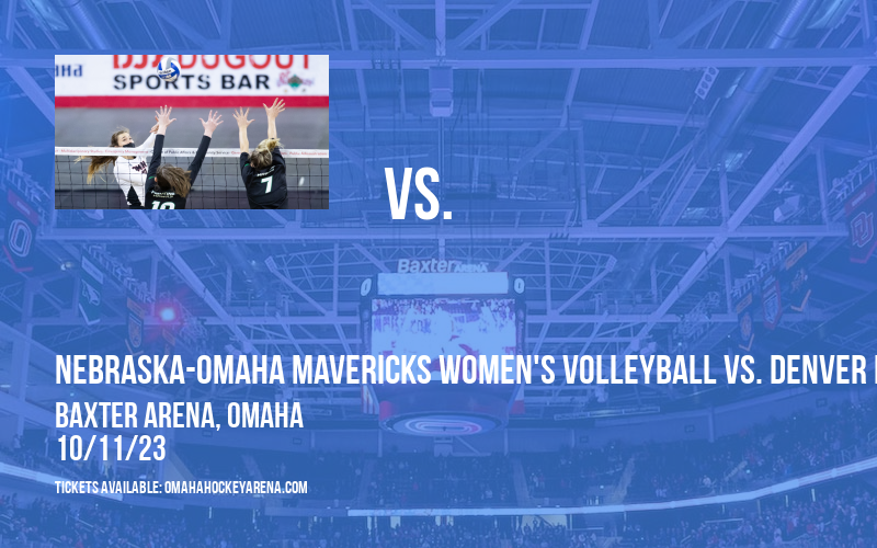 Nebraska-Omaha Mavericks Women's Volleyball vs. Denver Pioneers at Baxter Arena