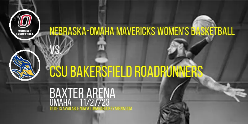 Nebraska-Omaha Mavericks Women's Basketball vs. CSU Bakersfield Roadrunners at Baxter Arena