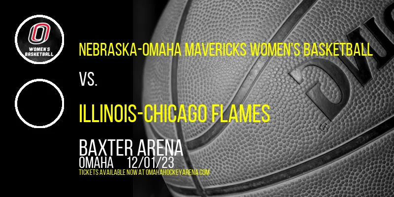 Nebraska-Omaha Mavericks Women's Basketball vs. Illinois-Chicago Flames at Baxter Arena
