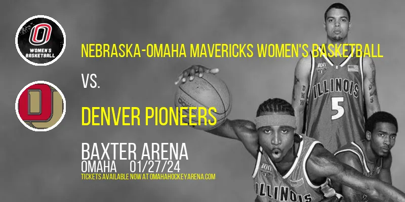 Nebraska-Omaha Mavericks Women's Basketball vs. Denver Pioneers at Baxter Arena