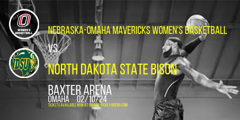 Nebraska-Omaha Mavericks Women's Basketball vs. North Dakota State Bison at Baxter Arena